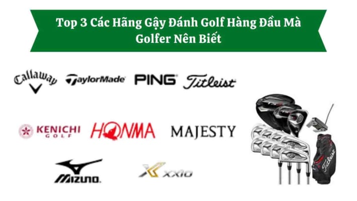 Top 3 Các Hãng Gậy Đánh Golf Hàng Đầu Mà Golfer Nên Biết